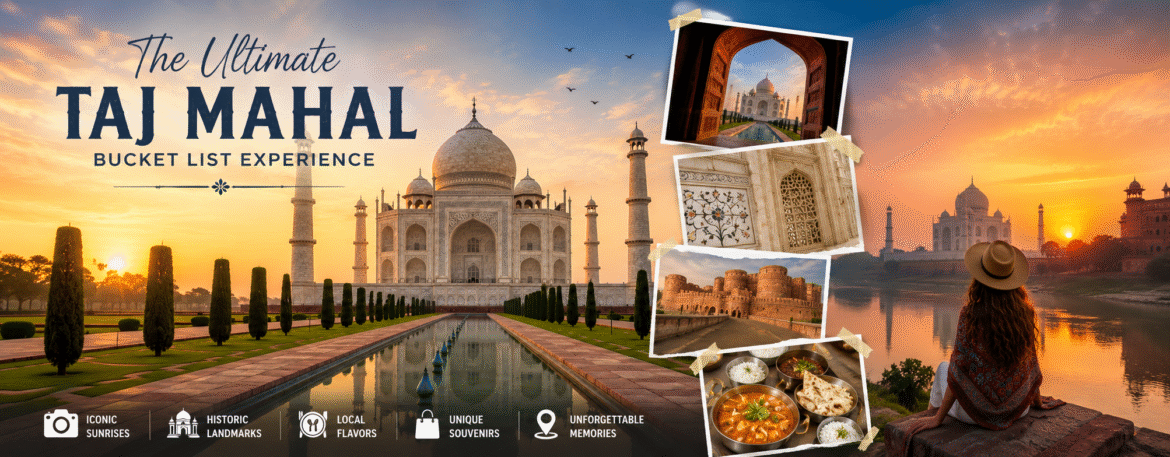 The Ultimate Taj Mahal Bucket List Experience: A Journey Every Traveler Should Take