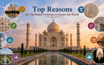 Top Reasons the Taj Mahal Continues to Inspire the World