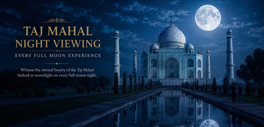Taj Mahal Night Viewing 2026–27: A Once-in-a-Lifetime Experience Every Traveler Should Plan