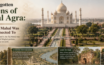 The Forgotten Gardens of Mughal Agra: What the Taj Mahal Was Once Connected To